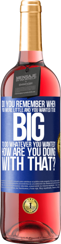 29,95 € | Rosé Wine ROSÉ Edition do you remember when you were little and you wanted to be big to do whatever you wanted? How are you doing with that? Blue Label. Customizable label Young wine Harvest 2022 Tempranillo