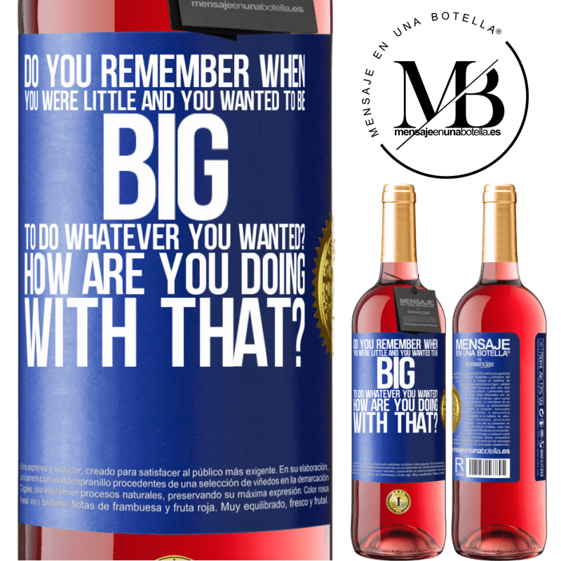 29,95 € Free Shipping | Rosé Wine ROSÉ Edition do you remember when you were little and you wanted to be big to do whatever you wanted? How are you doing with that? Blue Label. Customizable label Young wine Harvest 2023 Tempranillo