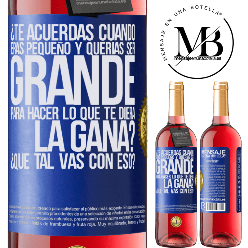 29,95 € Envío gratis | Vino Rosado Edición ROSÉ ¿Te acuerdas cuando eras pequeño y querías ser grande para hacer lo que te diera la gana? ¿Qué tal vas con eso? Etiqueta Azul. Etiqueta personalizable Vino joven Cosecha 2024 Tempranillo