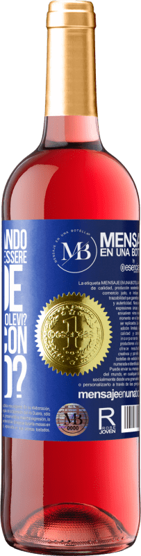 «ti ricordi quando eri piccolo e volevi essere grande per fare quello che volevi? Come va con quello?» Edizione ROSÉ