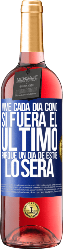 29,95 € | Vino Rosado Edición ROSÉ Vive cada día como si fuera el último, porque un día de estos lo será Etiqueta Azul. Etiqueta personalizable Vino joven Cosecha 2023 Tempranillo