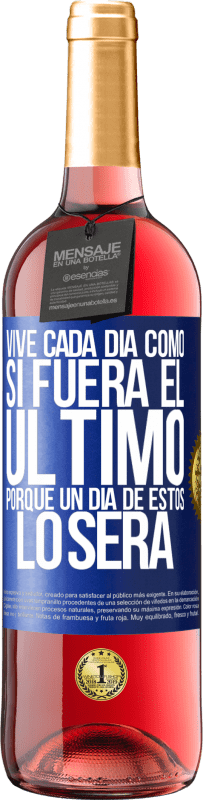 29,95 € | Vino Rosado Edición ROSÉ Vive cada día como si fuera el último, porque un día de estos lo será Etiqueta Azul. Etiqueta personalizable Vino joven Cosecha 2024 Tempranillo