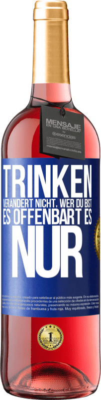 29,95 € Kostenloser Versand | Roséwein ROSÉ Ausgabe Trinken verändert nicht, wer du bist, es offenbart es nur Blaue Markierung. Anpassbares Etikett Junger Wein Ernte 2025 Tempranillo