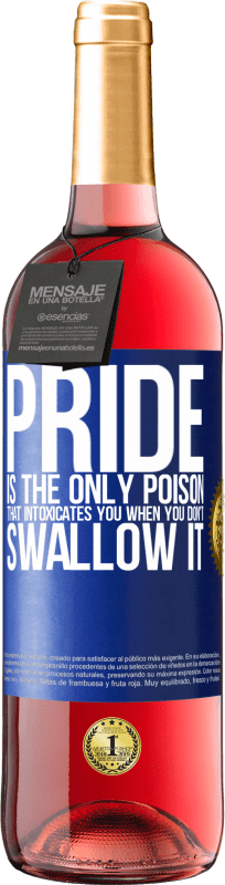 29,95 € | Rosé Wine ROSÉ Edition Pride is the only poison that intoxicates you when you don't swallow it Blue Label. Customizable label Young wine Harvest 2023 Tempranillo