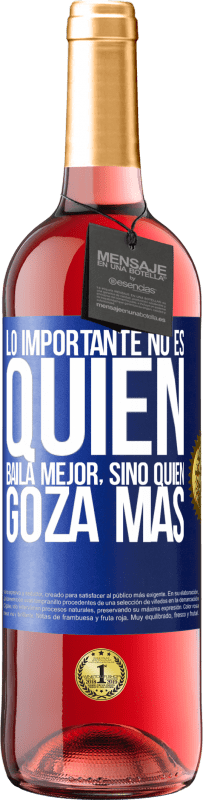 29,95 € | Vino Rosado Edición ROSÉ Lo importante no es quién baila mejor, sino quién goza más Etiqueta Azul. Etiqueta personalizable Vino joven Cosecha 2025 Tempranillo