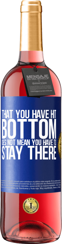 29,95 € | Rosé Wine ROSÉ Edition That you have hit bottom does not mean you have to stay there Blue Label. Customizable label Young wine Harvest 2024 Tempranillo