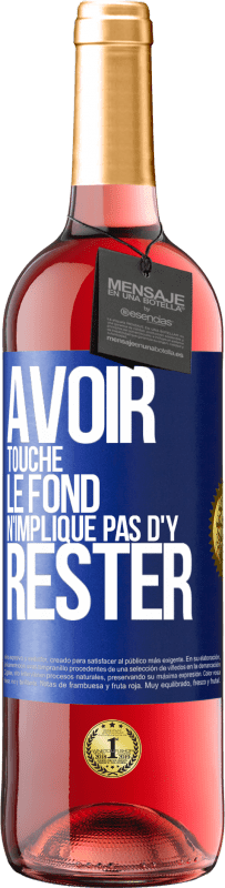 29,95 € | Vin rosé Édition ROSÉ Avoir touché le fond n'implique pas d'y rester Étiquette Bleue. Étiquette personnalisable Vin jeune Récolte 2023 Tempranillo