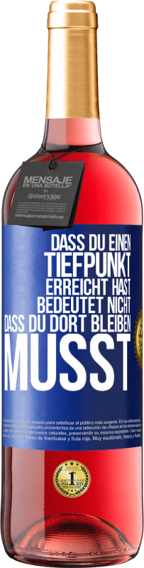 29,95 € | Roséwein ROSÉ Ausgabe Dass du einen Tiefpunkt erreicht hast, bedeutet nicht, dass du dort bleiben musst Blaue Markierung. Anpassbares Etikett Junger Wein Ernte 2025 Tempranillo