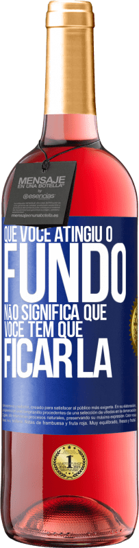 29,95 € | Vinho rosé Edição ROSÉ Que você atingiu o fundo não significa que você tem que ficar lá Etiqueta Azul. Etiqueta personalizável Vinho jovem Colheita 2025 Tempranillo