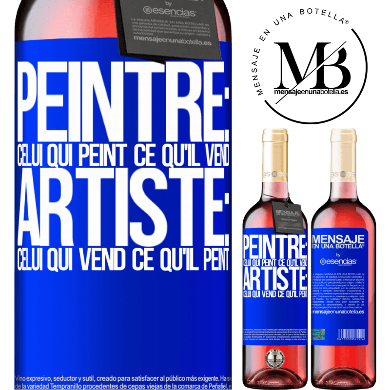«Peintre: celui qui peint ce qu'il vend. Artiste: celui qui vend ce qu'il peint» Édition ROSÉ