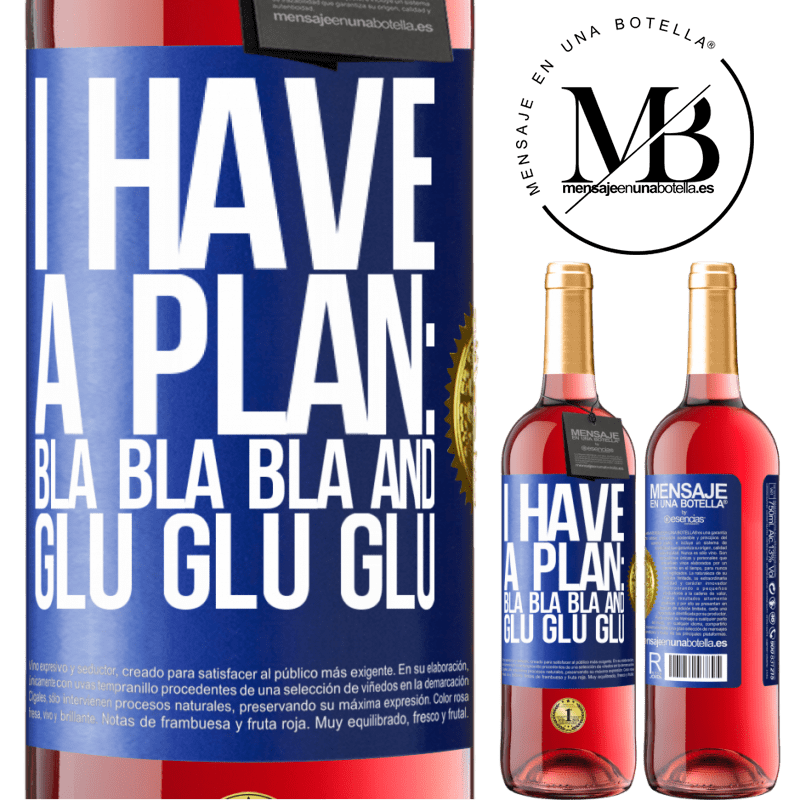 29,95 € Free Shipping | Rosé Wine ROSÉ Edition I have a plan: Bla Bla Bla and Glu Glu Glu Blue Label. Customizable label Young wine Harvest 2021 Tempranillo