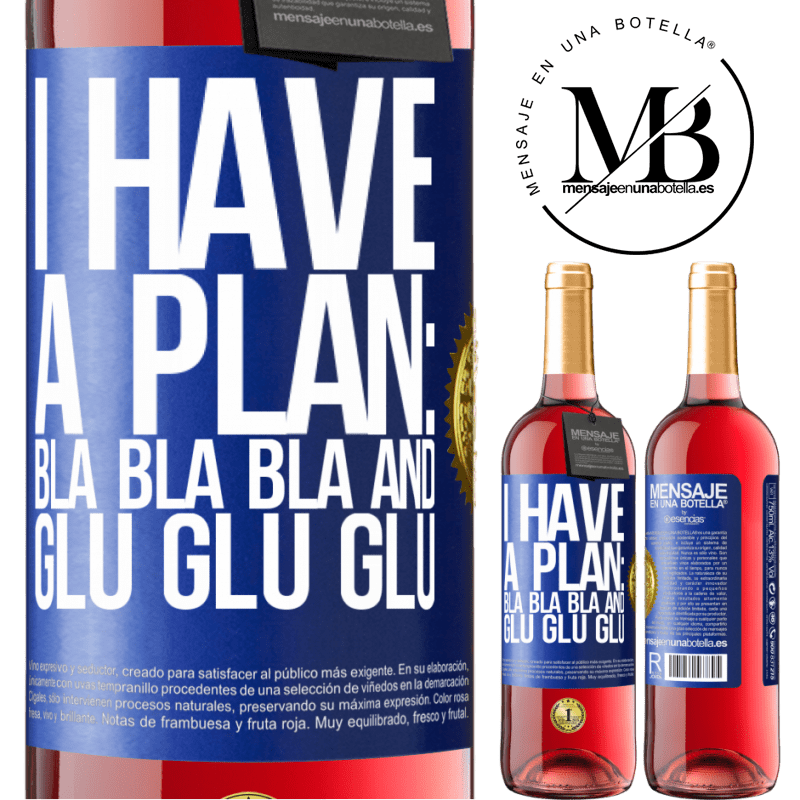 29,95 € Free Shipping | Rosé Wine ROSÉ Edition I have a plan: Bla Bla Bla and Glu Glu Glu Blue Label. Customizable label Young wine Harvest 2022 Tempranillo