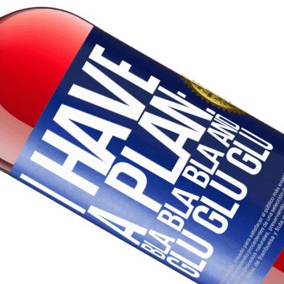 Unique & Personal Expressions. «I have a plan: Bla Bla Bla and Glu Glu Glu» ROSÉ Edition