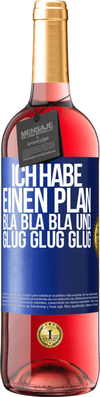 29,95 € | Roséwein ROSÉ Ausgabe Ich habe einen plan: Bla Bla Bla und Glug Glug Glug Blaue Markierung. Anpassbares Etikett Junger Wein Ernte 2023 Tempranillo