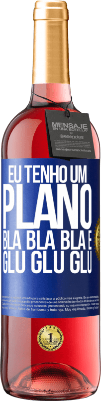 29,95 € | Vinho rosé Edição ROSÉ Eu tenho um plano: Bla Bla Bla e Glu Glu Glu Etiqueta Azul. Etiqueta personalizável Vinho jovem Colheita 2024 Tempranillo