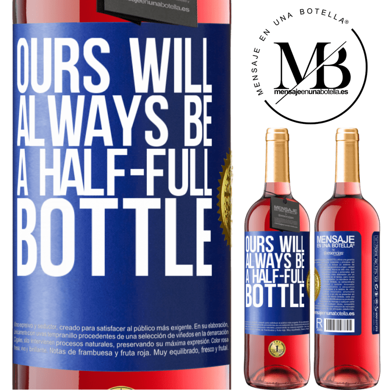 29,95 € Free Shipping | Rosé Wine ROSÉ Edition Ours will always be a half-full bottle Blue Label. Customizable label Young wine Harvest 2022 Tempranillo