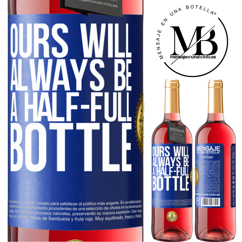 29,95 € Free Shipping | Rosé Wine ROSÉ Edition Ours will always be a half-full bottle Blue Label. Customizable label Young wine Harvest 2023 Tempranillo