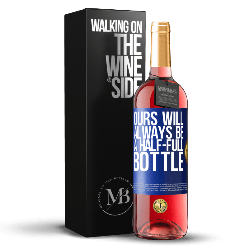 29,95 € Free Shipping | Rosé Wine ROSÉ Edition Ours will always be a half-full bottle Blue Label. Customizable label Young wine Harvest 2023 Tempranillo
