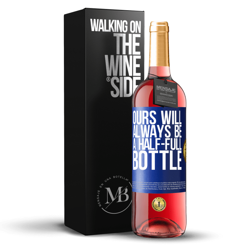 29,95 € Free Shipping | Rosé Wine ROSÉ Edition Ours will always be a half-full bottle Blue Label. Customizable label Young wine Harvest 2024 Tempranillo