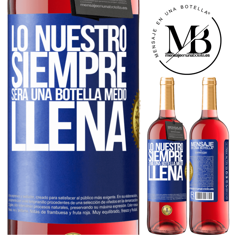 29,95 € Envío gratis | Vino Rosado Edición ROSÉ Lo nuestro siempre será una botella medio llena Etiqueta Azul. Etiqueta personalizable Vino joven Cosecha 2023 Tempranillo