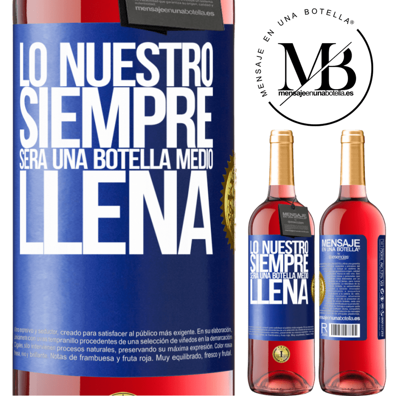 29,95 € Envío gratis | Vino Rosado Edición ROSÉ Lo nuestro siempre será una botella medio llena Etiqueta Azul. Etiqueta personalizable Vino joven Cosecha 2025 Tempranillo