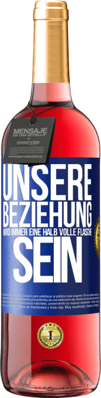 29,95 € | Roséwein ROSÉ Ausgabe Unsere Beziehung wird immer eine halb volle Flasche sein Blaue Markierung. Anpassbares Etikett Junger Wein Ernte 2023 Tempranillo