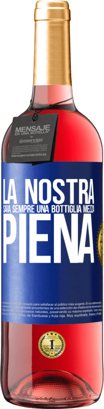 29,95 € Spedizione Gratuita | Vino rosato Edizione ROSÉ La nostra sarà sempre una bottiglia mezza piena Etichetta Blu. Etichetta personalizzabile Vino giovane Raccogliere 2025 Tempranillo