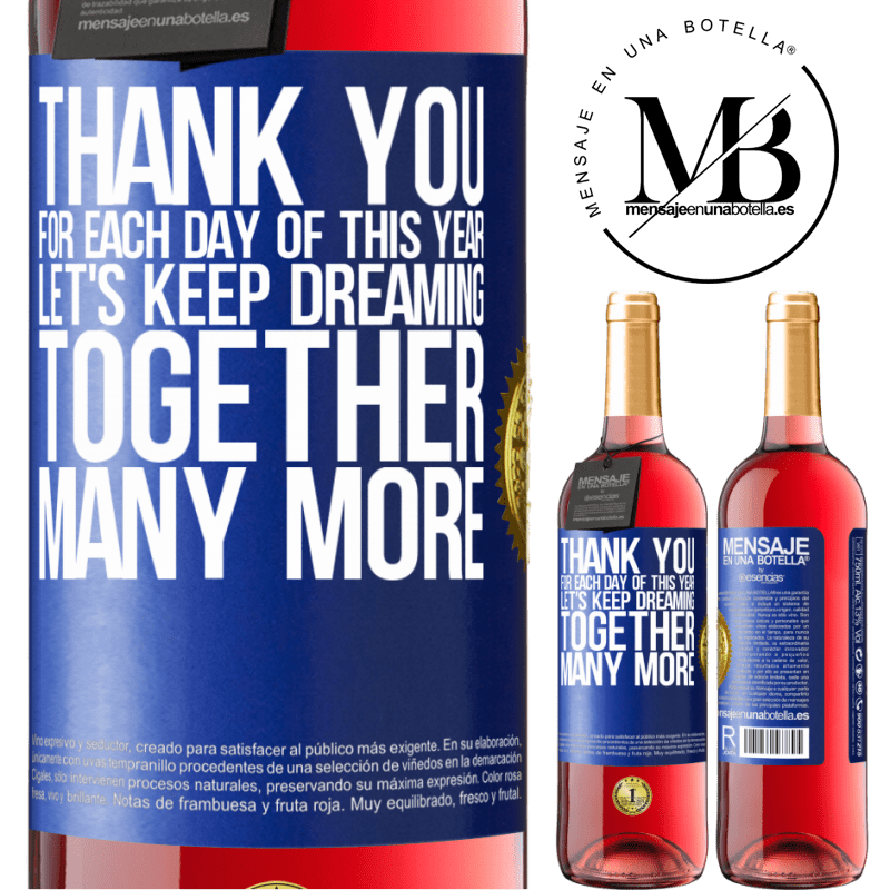 29,95 € Free Shipping | Rosé Wine ROSÉ Edition Thank you for each day of this year. Let's keep dreaming together many more Blue Label. Customizable label Young wine Harvest 2022 Tempranillo