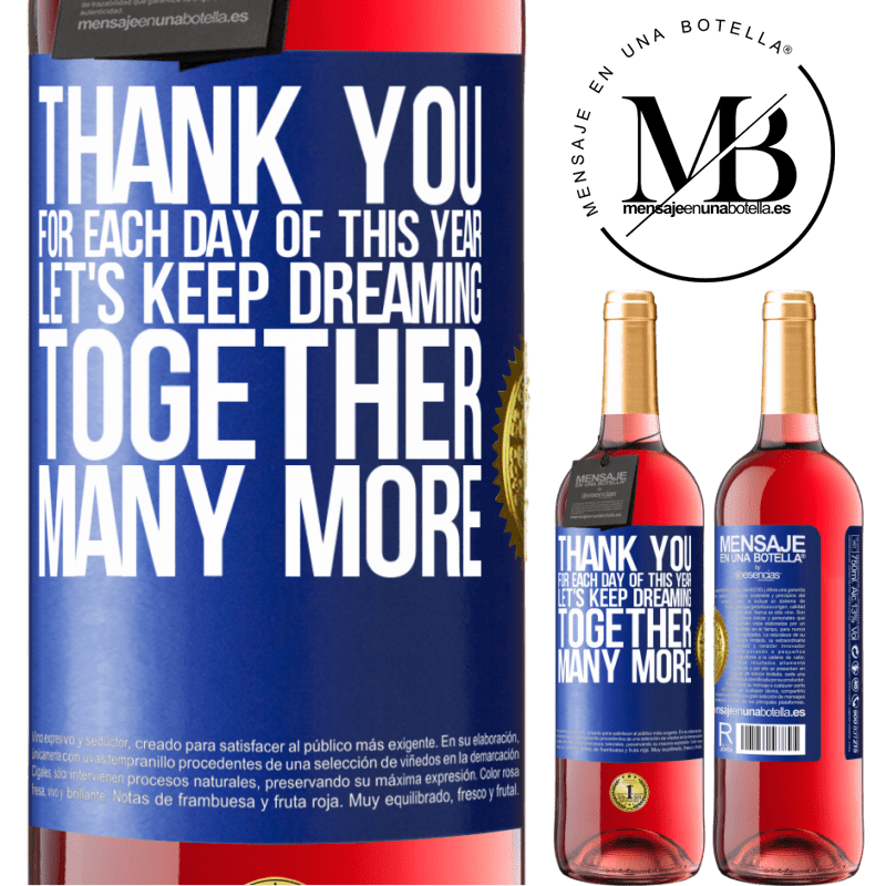 29,95 € Free Shipping | Rosé Wine ROSÉ Edition Thank you for each day of this year. Let's keep dreaming together many more Blue Label. Customizable label Young wine Harvest 2023 Tempranillo