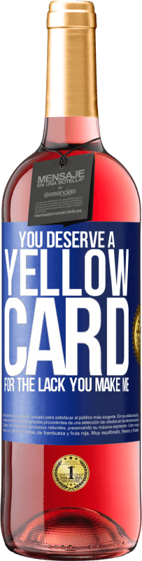 29,95 € | Rosé Wine ROSÉ Edition You deserve a yellow card for the lack you make me Blue Label. Customizable label Young wine Harvest 2023 Tempranillo