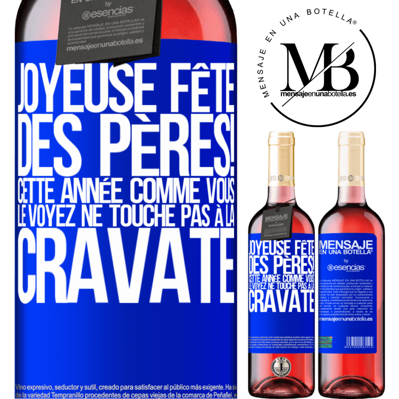 «Joyeuse fête des Pères! Cette année comme tu le vois il n'y a pas de cravate» Édition ROSÉ