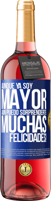 «Aunque ya soy mayor, aún puedo sorprenderte. Muchas felicidades!» Edición ROSÉ