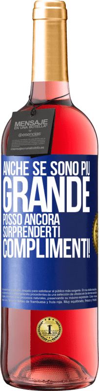 «Anche se sono più grande, posso ancora sorprenderti. Complimenti!» Edizione ROSÉ