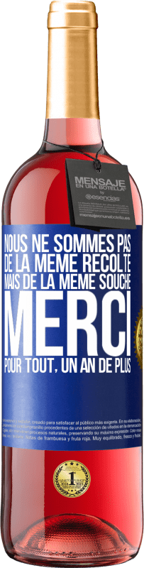 29,95 € | Vin rosé Édition ROSÉ Nous ne sommes pas de la même récolte mais de la même souche. Merci pour tout, un an de plus Étiquette Bleue. Étiquette personnalisable Vin jeune Récolte 2024 Tempranillo