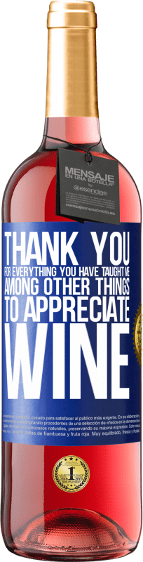 29,95 € | Rosé Wine ROSÉ Edition Thank you for everything you have taught me, among other things, to appreciate wine Blue Label. Customizable label Young wine Harvest 2023 Tempranillo