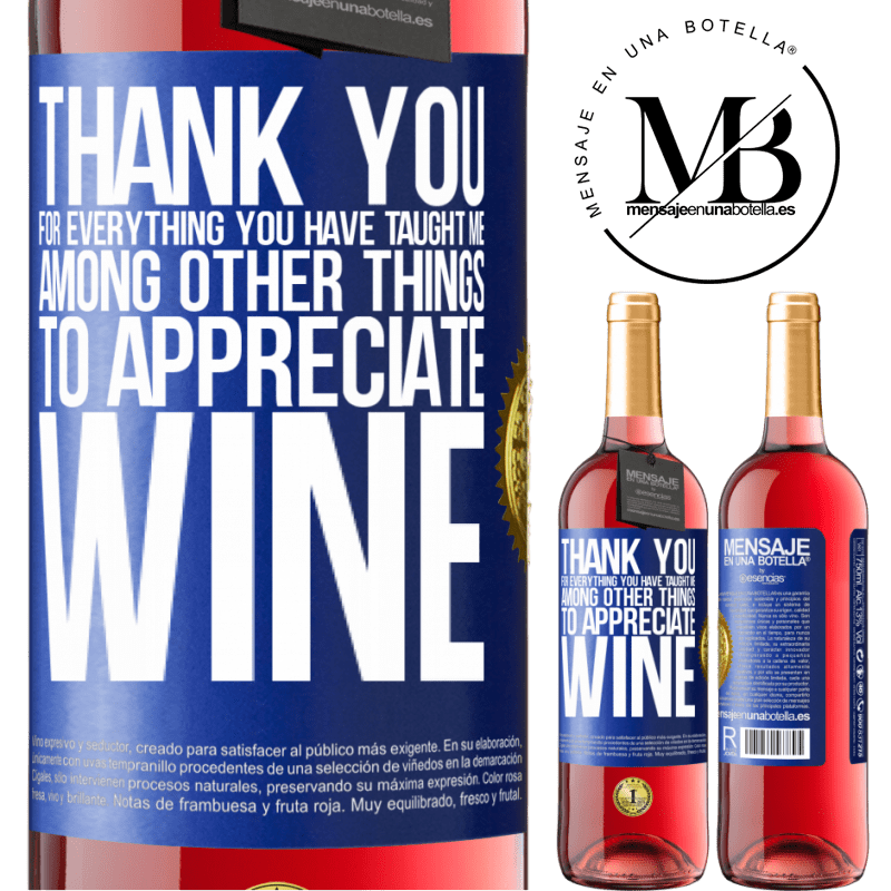 29,95 € Free Shipping | Rosé Wine ROSÉ Edition Thank you for everything you have taught me, among other things, to appreciate wine Blue Label. Customizable label Young wine Harvest 2023 Tempranillo