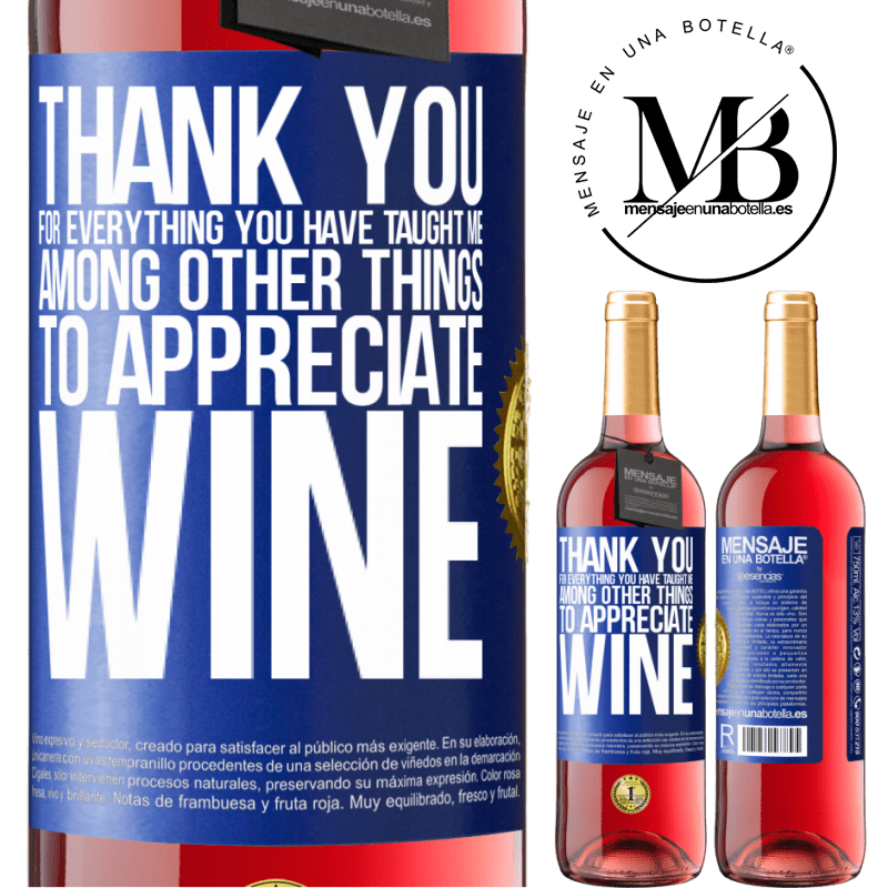 29,95 € Free Shipping | Rosé Wine ROSÉ Edition Thank you for everything you have taught me, among other things, to appreciate wine Blue Label. Customizable label Young wine Harvest 2025 Tempranillo