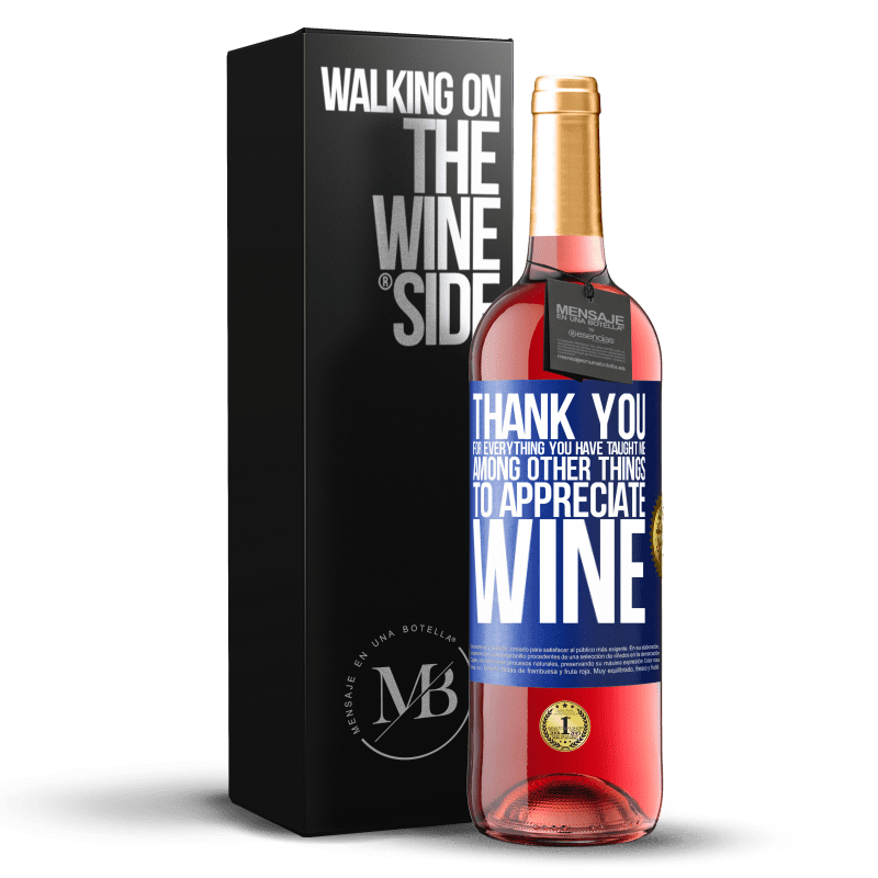 29,95 € Free Shipping | Rosé Wine ROSÉ Edition Thank you for everything you have taught me, among other things, to appreciate wine Blue Label. Customizable label Young wine Harvest 2022 Tempranillo