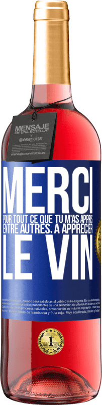 29,95 € | Vin rosé Édition ROSÉ Merci pour tout ce que tu m'as appris entre autres, à apprécier le vin Étiquette Bleue. Étiquette personnalisable Vin jeune Récolte 2024 Tempranillo