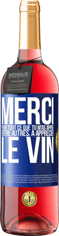 29,95 € | Vin rosé Édition ROSÉ Merci pour tout ce que tu m'as appris entre autres, à apprécier le vin Étiquette Bleue. Étiquette personnalisable Vin jeune Récolte 2025 Tempranillo