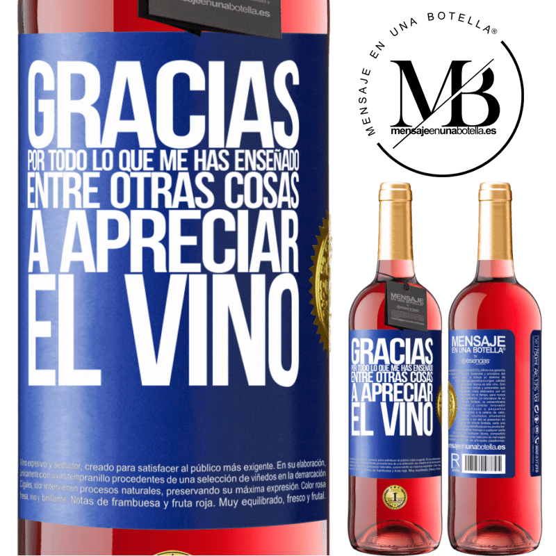 29,95 € Envío gratis | Vino Rosado Edición ROSÉ Gracias por todo lo que me has enseñado, entre otras cosas, a apreciar el vino Etiqueta Azul. Etiqueta personalizable Vino joven Cosecha 2023 Tempranillo