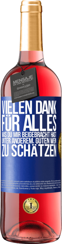 29,95 € | Roséwein ROSÉ Ausgabe Vielen Dank für alles, was du mir beigebracht hast, unter anderem, guten Wein zu schätzen Blaue Markierung. Anpassbares Etikett Junger Wein Ernte 2023 Tempranillo