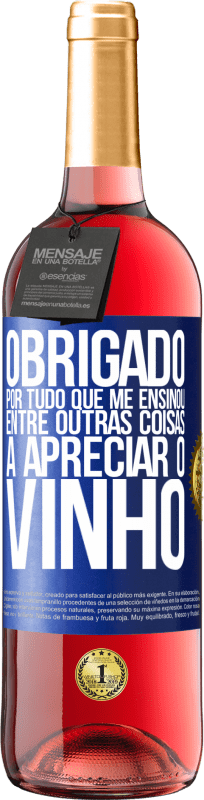 29,95 € | Vinho rosé Edição ROSÉ Obrigado por tudo que me ensinou, entre outras coisas, a apreciar o vinho Etiqueta Azul. Etiqueta personalizável Vinho jovem Colheita 2024 Tempranillo