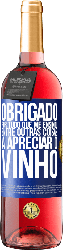 29,95 € Envio grátis | Vinho rosé Edição ROSÉ Obrigado por tudo que me ensinou, entre outras coisas, a apreciar o vinho Etiqueta Azul. Etiqueta personalizável Vinho jovem Colheita 2025 Tempranillo