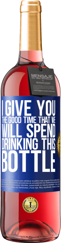 24,95 € Free Shipping | Rosé Wine ROSÉ Edition I give you the good time that we will spend drinking this bottle Blue Label. Customizable label Young wine Harvest 2021 Tempranillo