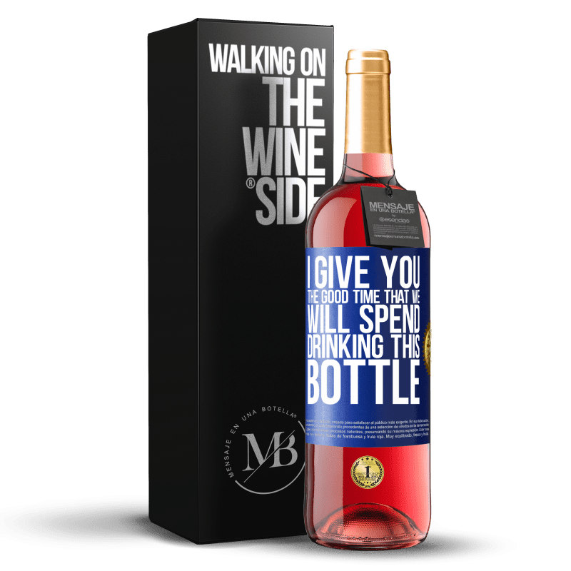 29,95 € Free Shipping | Rosé Wine ROSÉ Edition I give you the good time that we will spend drinking this bottle Blue Label. Customizable label Young wine Harvest 2023 Tempranillo