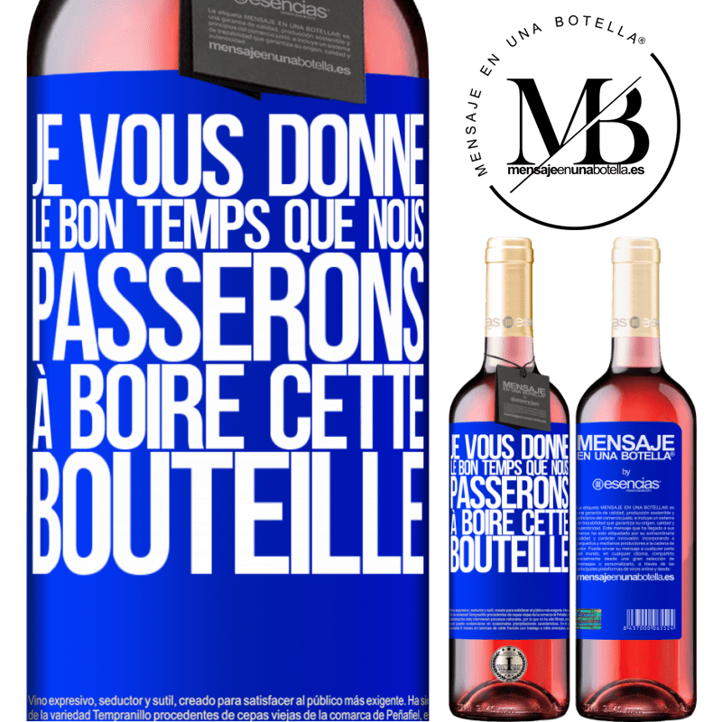 «Je t'offre les bon moments que nous allons passer à boire cette bouteille» Édition ROSÉ