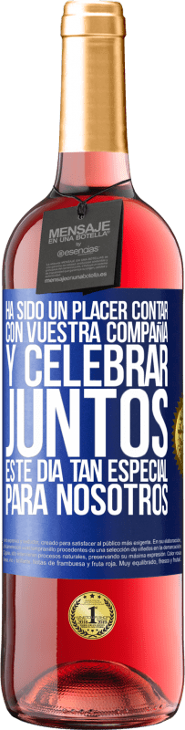 «Ha sido un placer contar con vuestra compañía y celebrar juntos este día tan especial para nosotros» Edición ROSÉ