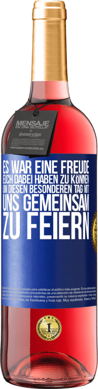 29,95 € | Roséwein ROSÉ Ausgabe Es war eine Freude, euch dabei haben zu können, um diesen besonderen Tag mit uns gemeinsam zu feiern Blaue Markierung. Anpassbares Etikett Junger Wein Ernte 2023 Tempranillo