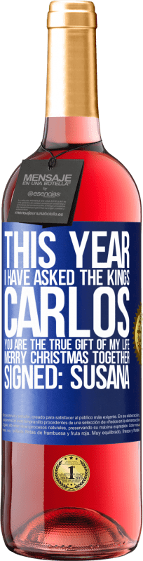 29,95 € Free Shipping | Rosé Wine ROSÉ Edition This year I have asked the kings. Carlos, you are the true gift of my life. Merry Christmas together. Signed: Susana Blue Label. Customizable label Young wine Harvest 2025 Tempranillo
